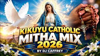 🙏 KIKUYU CATHOLIC MITHA MIX 2026 – DJ CAFFREY 🎶