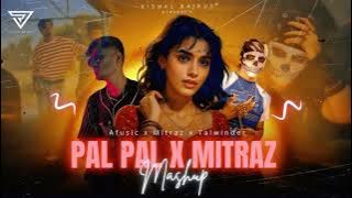 Pal Pal X Mitraz ( Mashup ) || Latest Chill Out Mashup 2025 || Talwinder X Mitraz Mashup | Trending
