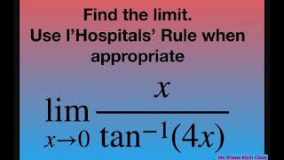 Find the limit as x approaches 0 for x/(tan^(-1) (4x)). l’Hopital’s Rule