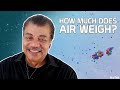 Neil deGrasse Tyson Explains How Much Air Weighs