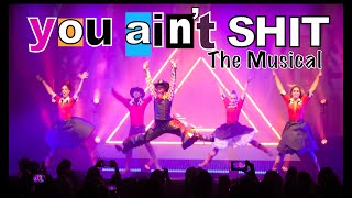 You Ain't Shit | The Musical