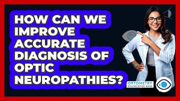 How Can We Improve Accurate Diagnosis Of Optic Neuropathies? - Optometry Knowledge Base