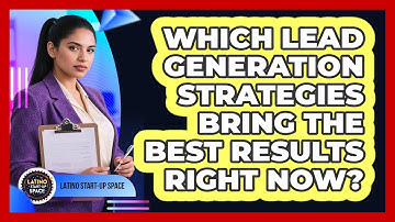 Which Lead Generation Strategies Bring The Best Results Right Now? - Latino Start Up Space