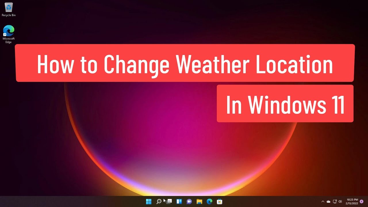 How To Change Weather Location In Windows 11 YouTube how-to-change-weather-location-in-windows-11-youtube