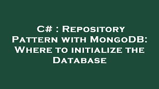 C# : Repository Pattern with MongoDB: Where to initialize the Database