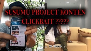 SUSUMU PROJECT KONTEN CLICKBAIT ?