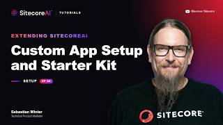 Extending SitecoreAI: Custom App Setup & Starter Kit - Video Tutorials EP02