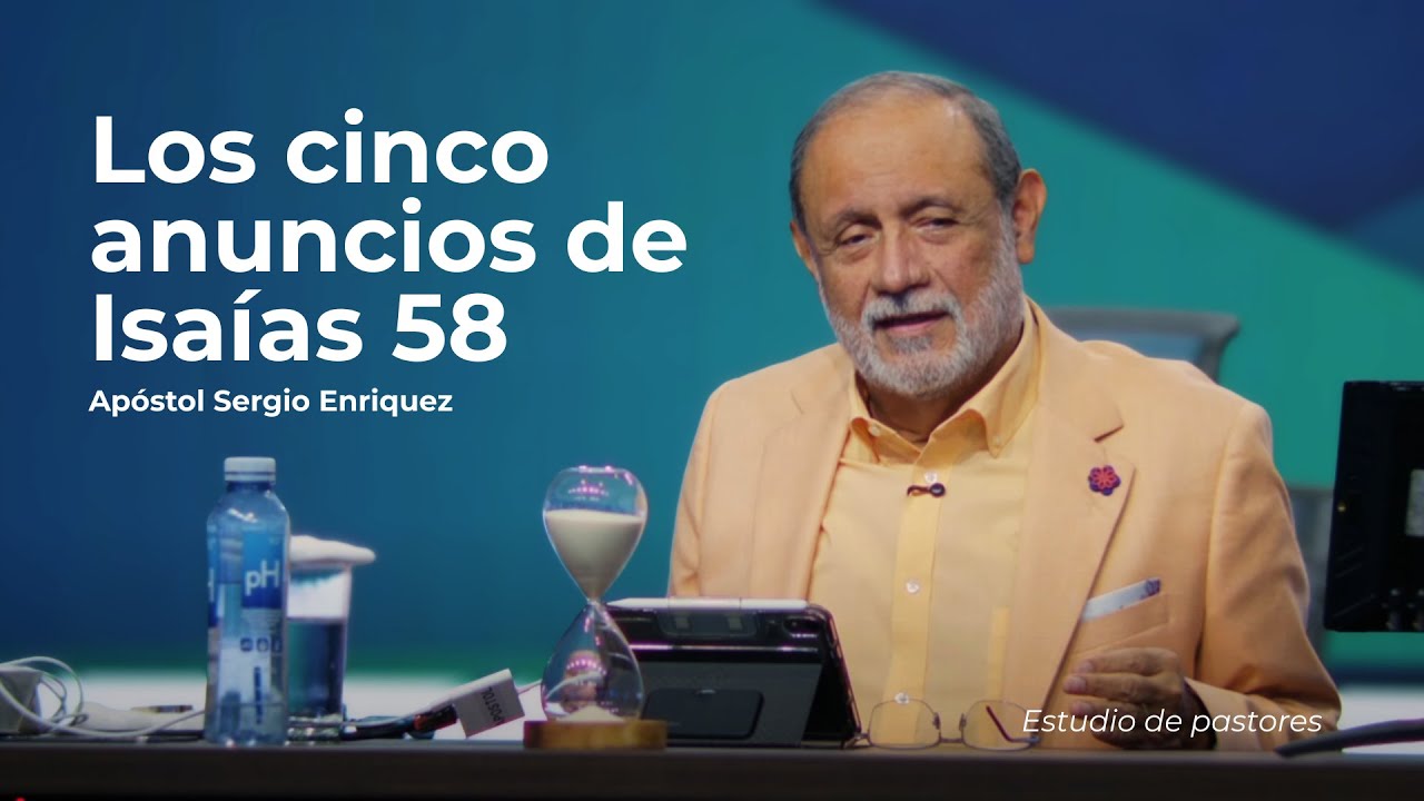 Los cinco anuncios de Isaías 58 | Apóstol Sergio Enríquez | Estudio de Pastores