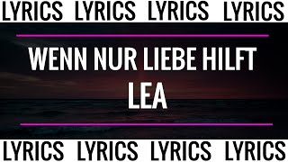 WENN NUR LIEBE HILFT - LEA (LYRICS)