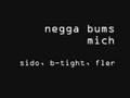 negga bums mich - sido, b-tight, fler