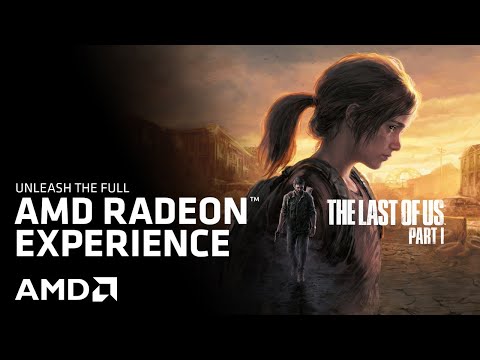 The Last of Us Part I - The Radeon Experience