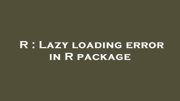 R : Lazy loading error in R package