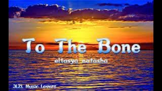 To The Bone - eltasya natasha (cover version) (Lyrics video) @JLZL Music Lovers