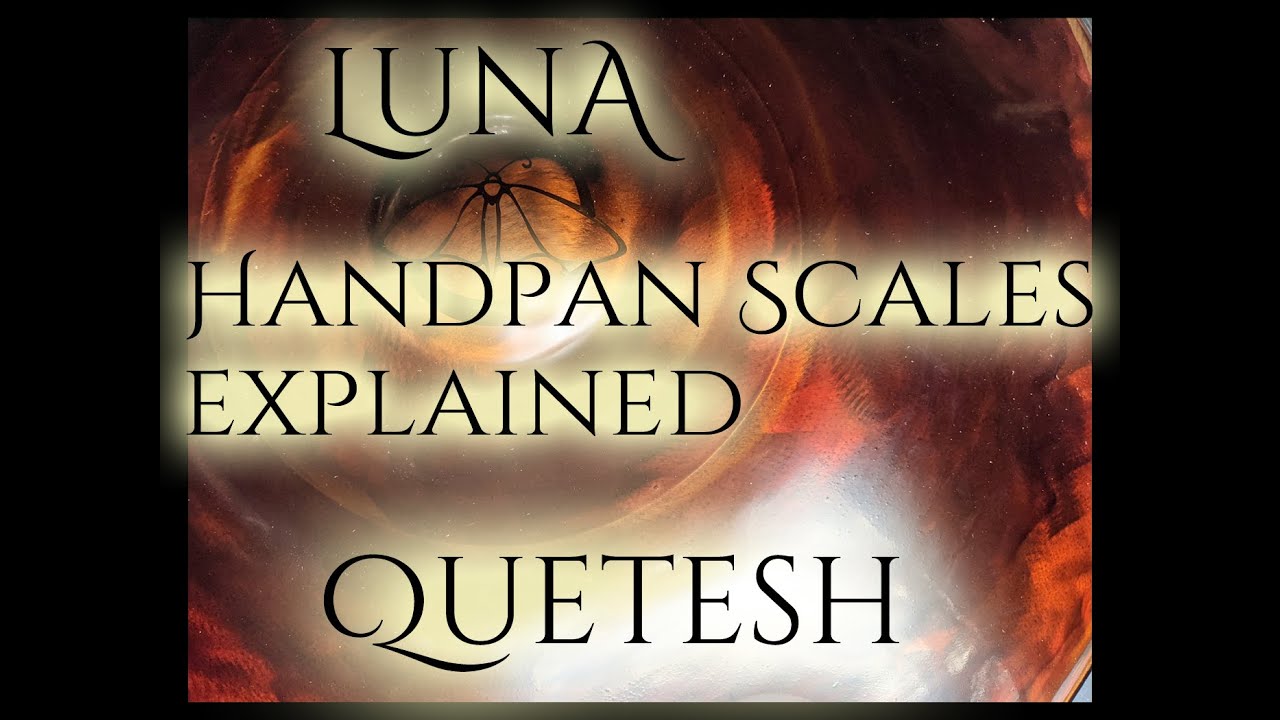 LUNA Handpan scales explained - Quetesh