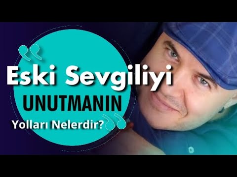 ESKİ SEVGİLİYİ UNUTMANIN YOLLARINI AÇIKLIYORUM