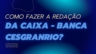 COMO FAZER A REDAÇÃO DA CAIXA - BANCA CESGRANRIO? #concursocaixa2024 #concursocaixa