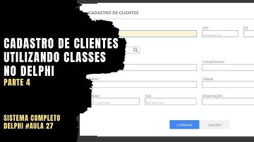Cadastro de Clientes (CRUD) no Delphi utilizando Classes #04 - Sistema Completo Delphi VCL - Aula#27