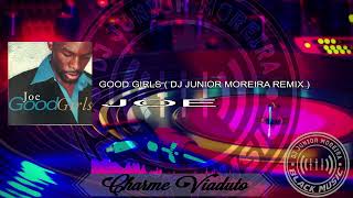 JOE - GOOD GIRLS ( DJ JUNIOR MOREIRA REMIX ) #JOE #CHARMEVIADUTO #BAILECHARME#DJJUNIORMOREIRA #R&B