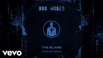 Bob Moses - The Blame (Helsloot Remix) (Official Audio)