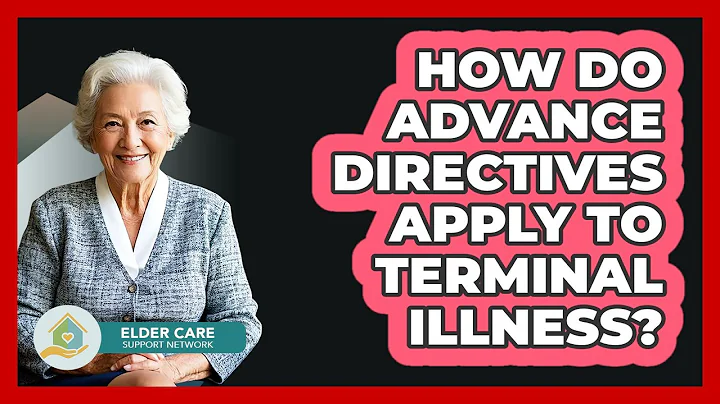 How Do Advance Directives Apply To Terminal Illness? - Elder Care Support Network