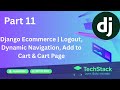 Part 11 | Django Ecommerce | Logout, Dynamic Navigation, Add to Cart & Cart Page