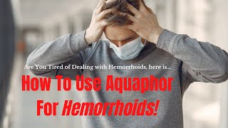 How To Use Aquaphor For Hemorrhoids?