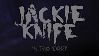 Jackie Knife - In The Dark