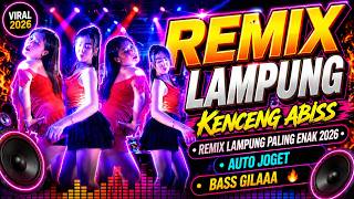 KENCENG ABISS • REMIX LAMPUNG PALING ENAK 2026 • AUTO JOGET 🔥 BASS GILAAA
