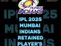 IPL 2025 MI RETAINED PLAYER S LIST Mumbaiindians Mi Ipl2025 IPL 2025 MI RETAINED PLAYER S LIST Mumbaiindians Mi Ipl2025