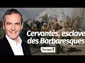 Au cur de lhistoire cervants esclave des barbaresques franck ferrand