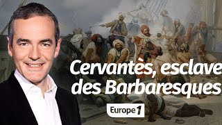 Au cœur de l'Histoire: Cervantès, esclave des Barbaresques (Franck Ferrand)