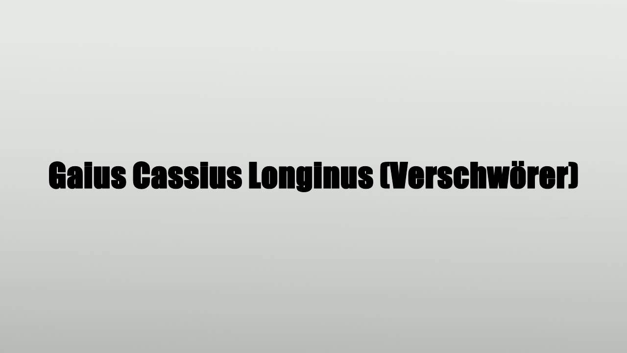 gaius cassius longinus verschwörer youtube