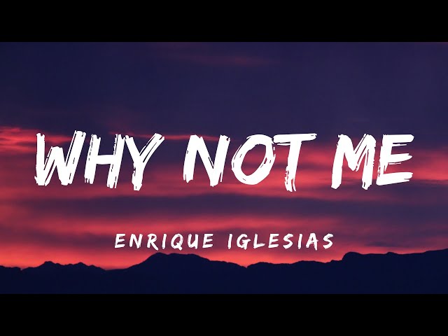 Enrique Iglesias - Why Not Me (Lyrics) class=
