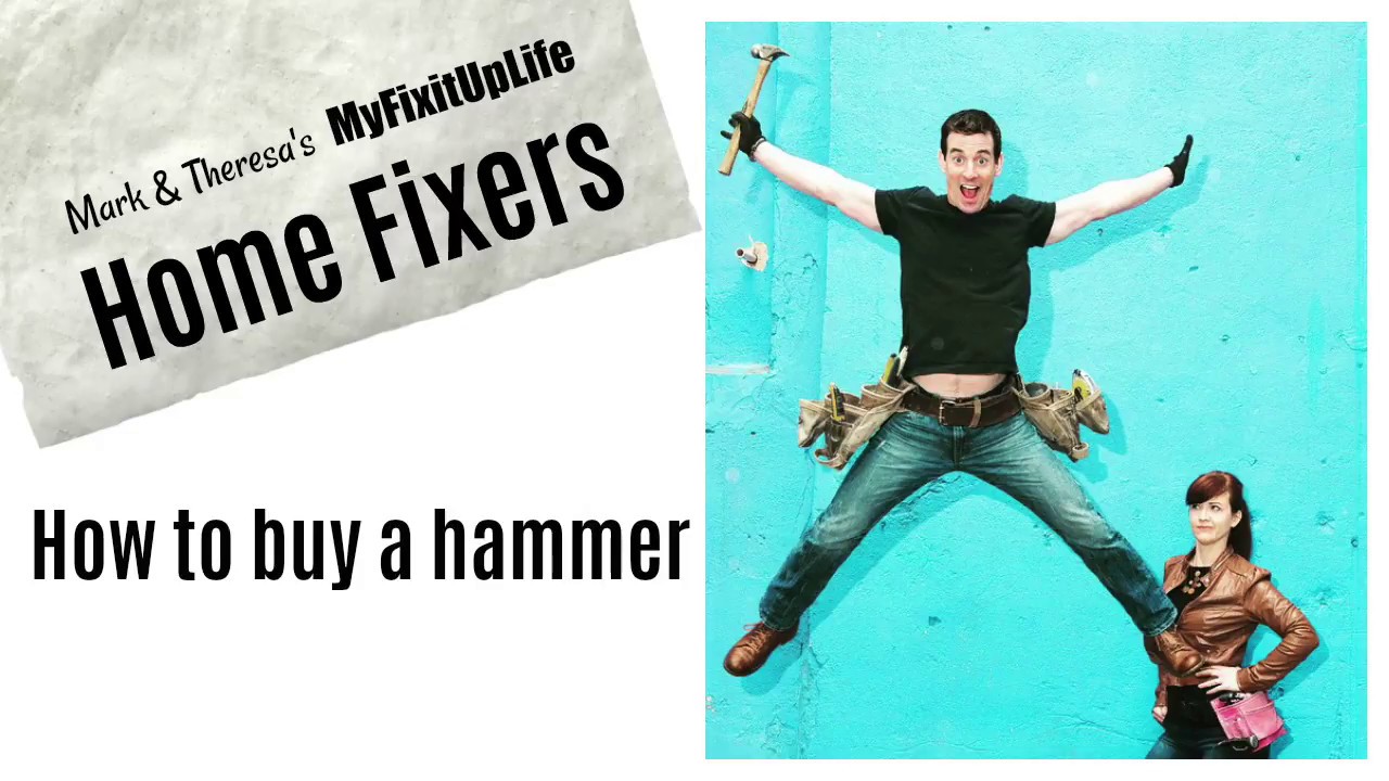 Home Fixers: How to buy a hammer with MyFixitUpLife
