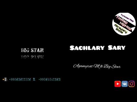 Agamyrat M ft Big Star-Sachlary Sary (TmRap-HipHop)