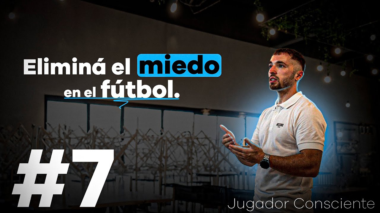 Elimina el miedo en el fútbol - Jugador Consciente - N°7