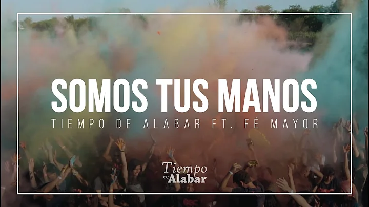 TIEMPO DE ALABAR - Somos Tus Manos Ft. Fe Mayor (V...