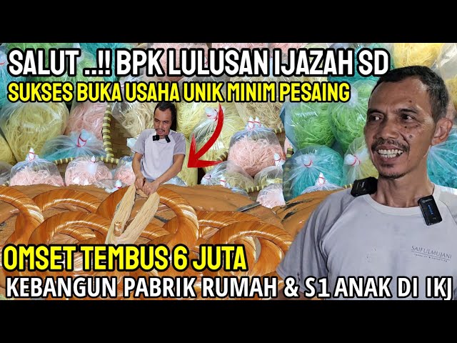 CUMA LULUSAN SD..!! BUKA USAHA UNIK HASILNYA BISA KE BANGUN PABRIK RUMAH  &  ANAK LULUS S1 DI IKJ class=