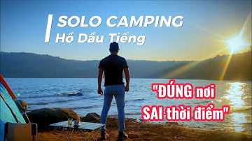 SOLO CAMPING HỒ DẦU TIẾNG - 