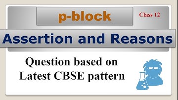 Assertion and Reason || p-block || Latest CBSE pattern || Class 12