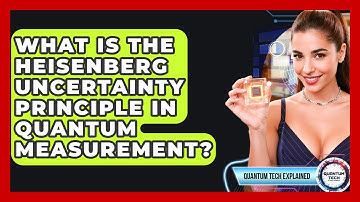 What Is The Heisenberg Uncertainty Principle In Quantum Measurement? - Quantum Tech Explained