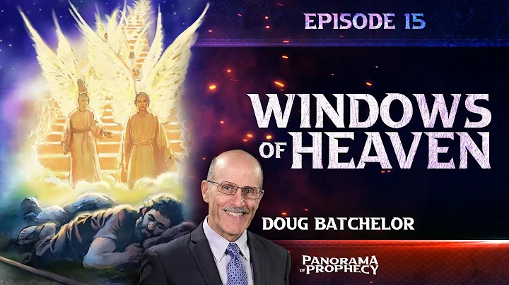 Panorama of Prophecy: "Windows of Heaven" | Doug Batchelor