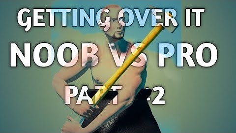 GETTING OVER IT NOOB VS PRO..... PART #2