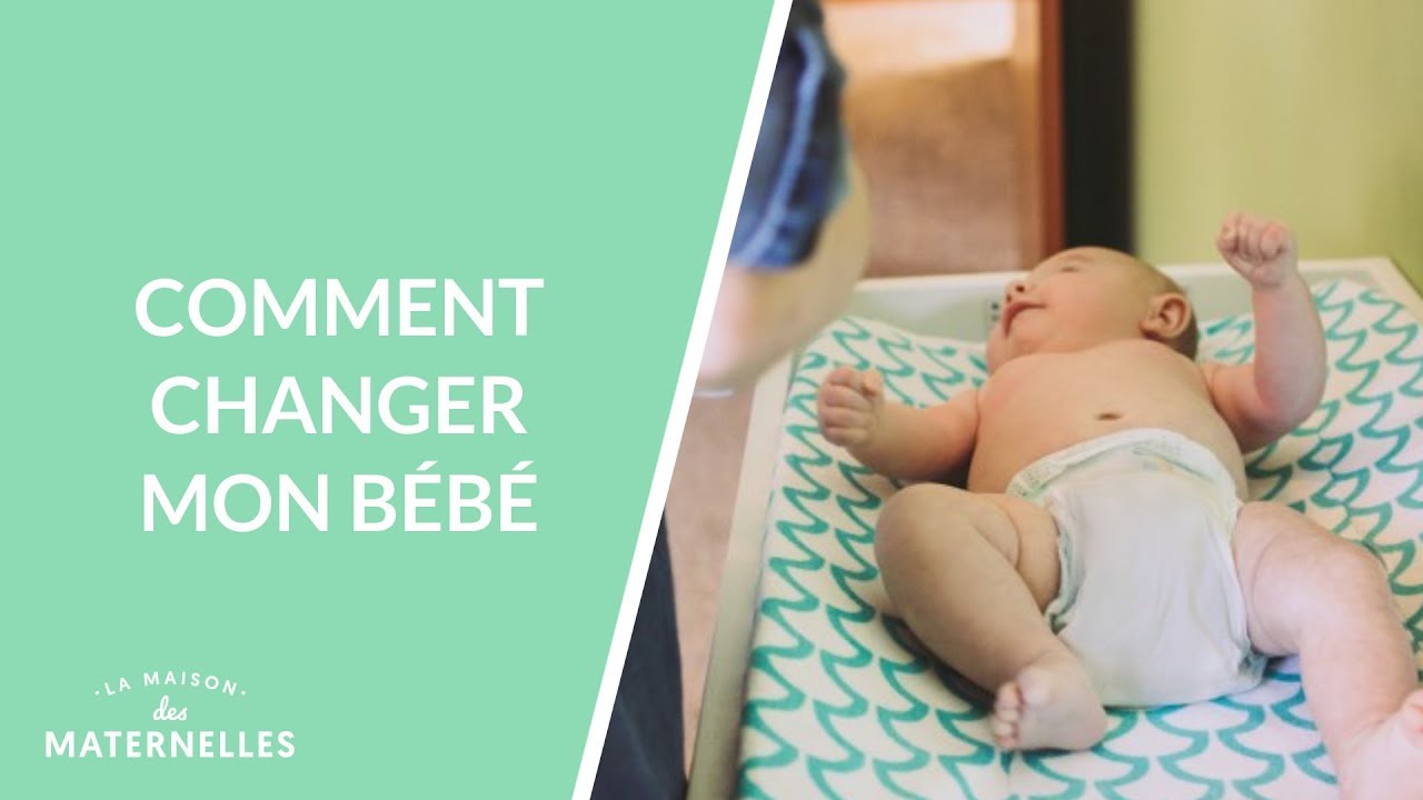 Comment changer mon bébé - La Maison des maternelles #LMDM 