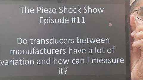 Piezo SHOCK Show #11: How can I measure transducer variability between manufacturers?