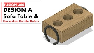 How to Design a Sofa Arm Table and Horseshoe Candle Holder Using Fusion 360