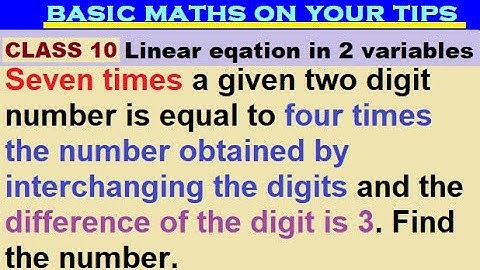 Seven times a given two digit number is equal to four times the number obtained by interchanging ..