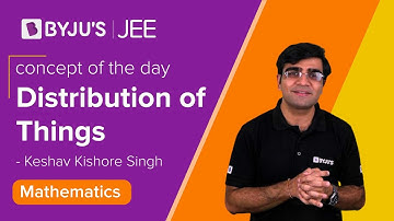Distribution of Things | Permutations and Combination | Class 11 & 12 MATHS | JEE 2023 | Keshav sir