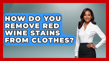 How Do You Remove Red Wine Stains From Clothes? - Ultimate Life Hacks