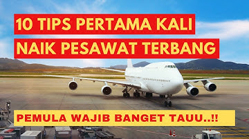 10 TIPS NAIK PESAWAT TERBANG PERTAMA KALI || CARA NAIK SAMPAI TURUN DARI PESAWAT